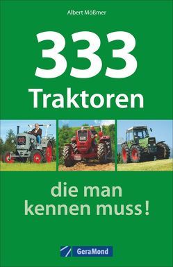 333 Traktoren, die man kennen muss! von Mößmer,  Albert