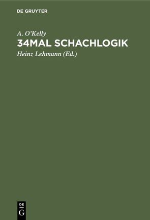 34mal Schachlogik von Lehmann,  Heinz, O'Kelly,  A.
