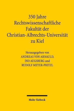 350 Jahre Rechtswissenschaftliche Fakultät der Christian-Albrechts-Universität zu Kiel von Augsberg,  Ino, Meyer-Pritzl,  Rudolf, von Arnauld,  Andreas