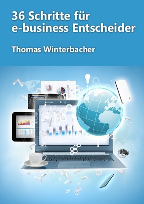 36 Schritte für e-business Entscheider von Winterbacher,  Thomas