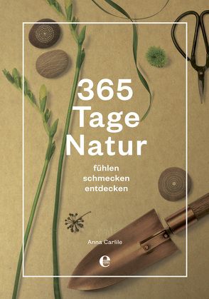 365 Tage Natur: fühlen, schmecken, entdecken von Carlile,  Anna, Orth,  Jutta