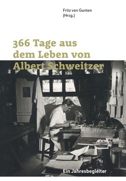 366 Tage aus dem Leben von Albert Schweitzer von Gunten,  Fritz von