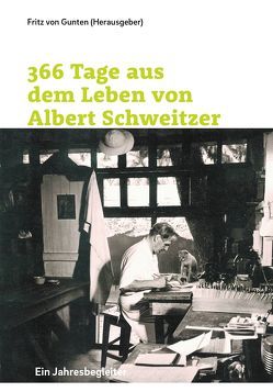366 Tage aus dem Leben von Albert Schweitzer von von Gunten,  Fritz