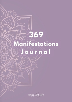 369 Manifestations Journal: Verwirkliche deine Träume durch die Kraft der Manifestation von Life,  Happiest