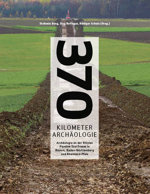370 Kilometer Archäologie von Berg,  Stefanie, Bofinger,  Jörg, Schulz,  Rüdiger