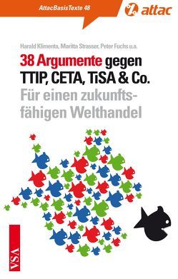 38 Argumente gegen TTIP, CETA, TiSA & Co. von Bank,  Max, Bär,  Karl, Efler,  Michael, Fritz,  Thomas, Hartmann,  Alessa, Henn,  Markus, Hilbig,  Sven, Hintze,  Rolf-Henning, Klimenta,  Harald, Knirsch,  Jürgen, Maier,  Jürgen, Passadakis,  Alexis, Reetz,  Cornelia, Reuter,  Katharina, Sawatzki,  Annette, Schulze,  Kay O, Stolper,  Ernst Ch, Strasser,  Maritta, Sundermann,  Jutta, Tangens,  Rena, Then,  Christoph, Vengels,  Jurek, Wötzel,  Uwe, Zimmermann,  Olaf