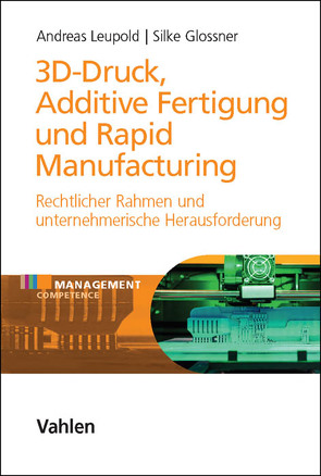 3D-Druck, Additive Fertigung und Rapid Manufacturing von Glossner,  Silke, Leupold,  Andreas