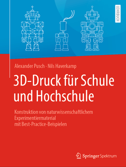 3D-Druck für Schule und Hochschule von Haverkamp,  Nils, Pusch,  Alexander
