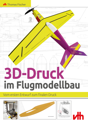 3D-Druck im Flugmodellbau von Fischer,  Thomas