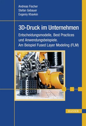 3D-Druck im Unternehmen von Fischer,  Andreas, Gebauer,  Stefan, Khavkin,  Evgeniy