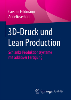 3D-Druck und Lean Production von Feldmann,  Carsten, Gorj,  Anneliese