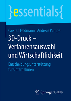3D-Druck – Verfahrensauswahl und Wirtschaftlichkeit von Feldmann,  Carsten, Pumpe,  Andreas