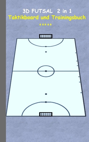 3D Futsal 2 in 1 Taktikboard und Trainingsbuch von Taane,  Theo von
