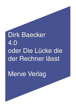 4.0 oder Die Lücke die der Rechner lässt von Baecker,  Dirk