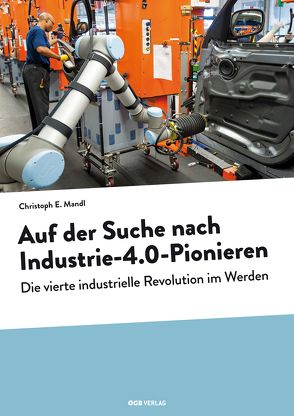 Auf der Suche nach Industrie-4.0-Pionieren von Mandl,  Christoph