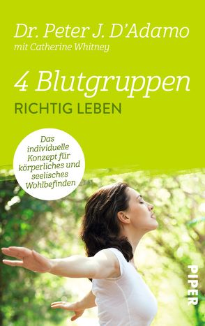 4 Blutgruppen – Richtig leben von Broermann,  Christa, D'Adamo,  Peter J., Mertens-Feldbausch,  Erica, Ranke,  Elsbeth, Roller,  Werner, Whitney,  Catherine