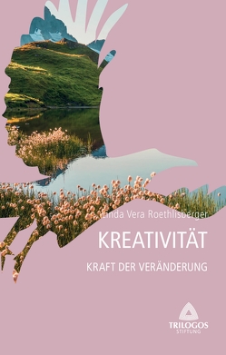 4 Kreativität – Kraft der Veränderung von Roethlisberger,  Linda Vera