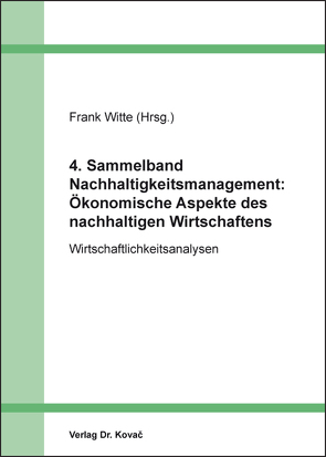 4. Sammelband Nachhaltigkeitsmanagement: Ökonomische Aspekte des nachhaltigen Wirtschaftens von Witte,  Frank