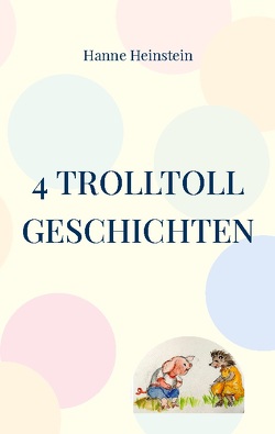 4 TrollToll Geschichten von Heinstein,  Hanne