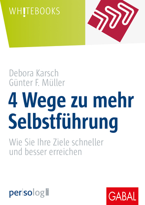 4 Wege zu mehr Selbstführung von Karsch,  Debora, Müller,  Günter F.