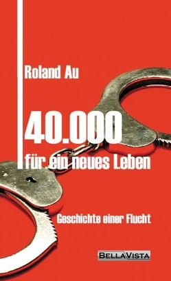 40.000 für ein neues Leben von Au,  Roland