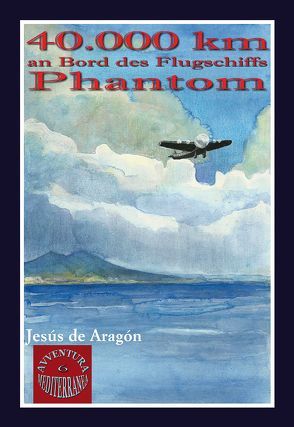 40.000 km an Bord des Flugschiffs Phantom von Aragón,  Jesús de, Chaparro,  Sara, Junkerjürgen,  Ralf