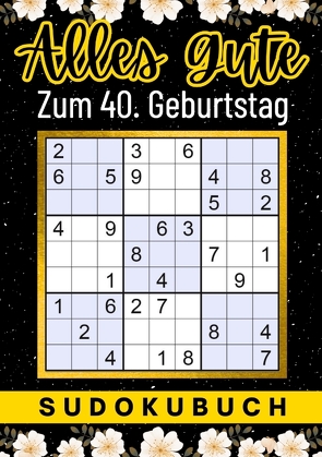 40 Geburtstag Geschenk | Alles Gute zum 40. Geburtstag – Sudoku von Verlag,  Isamrätsel
