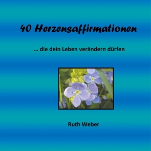 40 Herzensaffirmationen von Weber,  Ruth