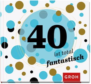 40 ist total fantastisch von Groh Verlag