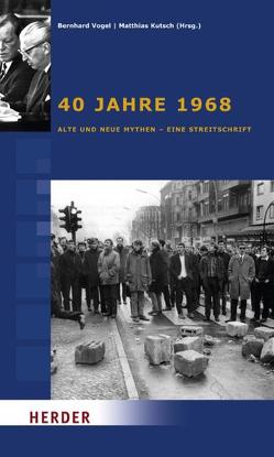 40 Jahre 1968 von Althaus,  Dieter, Benda,  Ernst, Borchard,  Michael, Eisel,  Stephan, Gauger,  Jörg-Dieter, Geldern,  Wolfgang von, Hüllen,  Rudolf van, Jörges,  Hans-Ulrich, Kellerhoff,  Sven Felix, Konrad-Adenauer-Stiftung e.V., Kutsch,  Matthias, Langguth,  Gerd, Polenz,  Ruprecht, Schönbohm,  Wulf, Schröder,  Richard Dr., Vogel,  Bernhard, Wilke,  Manfred