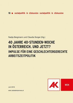 40 Jahre 40-Stunden-Woche in Österreich. Und jetzt? von Bergmann,  Nadja, Sorger,  Claudia