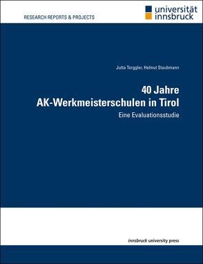 40 Jahre AK-Werkmeisterschulen in Tirol von Staubmann,  Helmut, Torggler,  Jutta