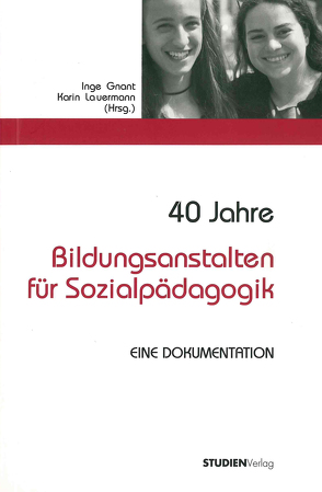 40 Jahre Bildungsanstalten für Sozialpädagogik von Gnant,  Inge, Lauermann,  Karin