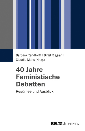 40 Jahre Feministische Debatten von Mahs,  Claudia, Rendtorff,  Barbara, Riegraf,  Birgit