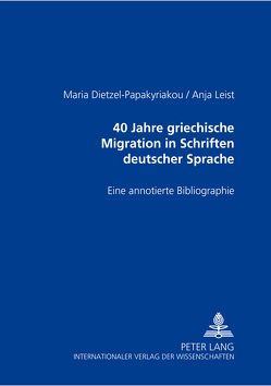 40 Jahre griechische Migration in Schriften deutscher Sprache von Dietzel-Papakyriakou,  Maria, Leist,  Anja