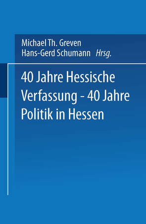 40 Jahre Hessische Verfassung — 40 Jahre Politik in Hessen von Greven,  Michael Th., Schumann,  Hans-Gerd