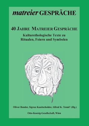 40 Jahre Matreier Gespräche von Bender,  Oliver, Kanitscheider,  Sigrun, Treml,  Alfred K.