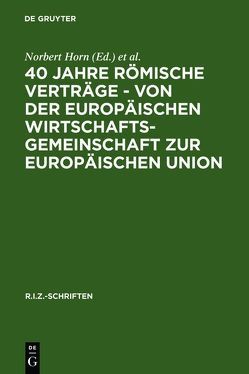40 Jahre Römische Verträge – Von der Europäischen Wirtschaftsgemeinschaft zur Europäischen Union von Baur,  Jürgen F, Horn,  Norbert, Stern,  Klaus