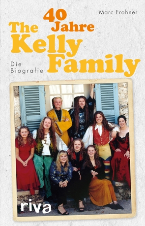 40 Jahre The Kelly Family von Frohner,  Marc