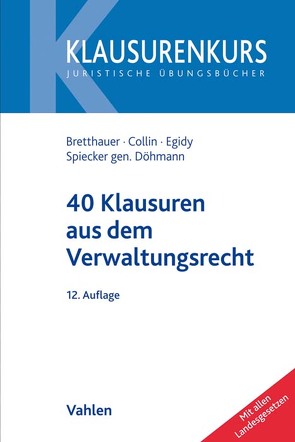 40 Klausuren aus dem Verwaltungsrecht von Bretthauer,  Sebastian, Collin,  Peter, Egidy,  Stefanie, Spiecker gen. Döhmann,  Indra