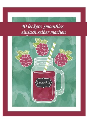 40 leckere Smoothies einfach selber machen von Boger,  Daniel