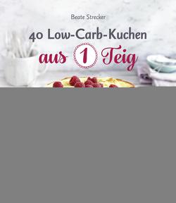 40 Low-Carb-Kuchen aus 1 Teig von Strecker,  Beate
