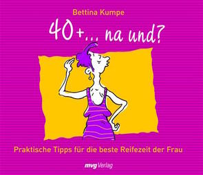 40+ …na und? von Kumpe,  Bettina