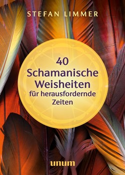 40 schamanische Weisheiten für herausfordernde Zeiten von Limmer,  Stefan