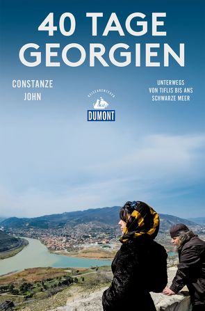 40 Tage Georgien (DuMont Reiseabenteuer) von John,  Constanze