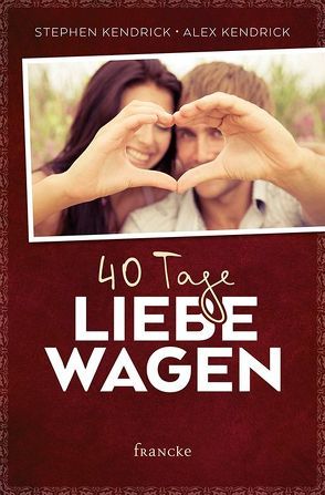 40 Tage Liebe wagen von Kendrick,  Alex, Kendrick,  Stephen, Schulzki,  Dagmar