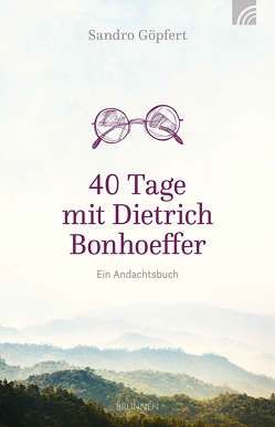 40 Tage mit Dietrich Bonhoeffer von Göpfert,  Sandro