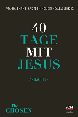 40 Tage mit Jesus von Hendricks,  Kristen, Jenkins,  Amanda, Jenkins,  Dallas, Pommerenke,  Annalena