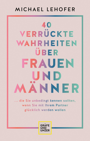 40 verrückte Wahrheiten über Frauen und Männer von Lehofer,  Michael