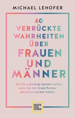 40 verrückte Wahrheiten über Frauen und Männer von Lehofer,  Prof. Dr. Michael